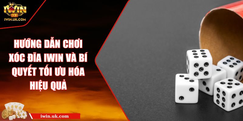 Hướng Dẫn Chơi Xóc Đĩa Iwin Và Bí Quyết Tối Ưu Hóa Hiệu Quả 2 Hướng Dẫn Chơi Xóc Đĩa Iwin Và Bí Quyết Tối Ưu Hóa Hiệu Quả