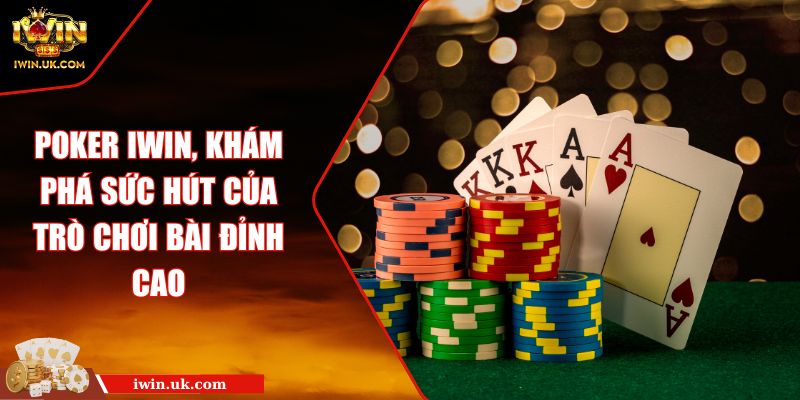 Poker IWIN, Khám Phá Sức Hút Của Trò Chơi Bài Đỉnh Cao 7 Poker IWIN, Khám Phá Sức Hút Của Trò Chơi Bài Đỉnh Cao