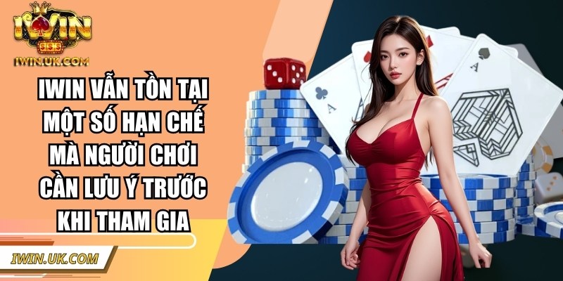 Iwin surgex.in | Iwinclub | Link Tải Iwin Club Chính Thức Không Chặn 45 Iwin vẫn tồn tại một số hạn chế mà người chơi cần lưu ý trước khi tham gia
